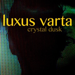 TL PREMIERE : Luxus Varta - Crystal Dusk [In Abstracto]