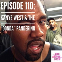 Episode 110 - Kanye West & The “DONDA” Pandering