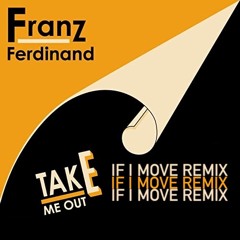 Take Me Out (If I Move Remix) - Franz Ferdinand