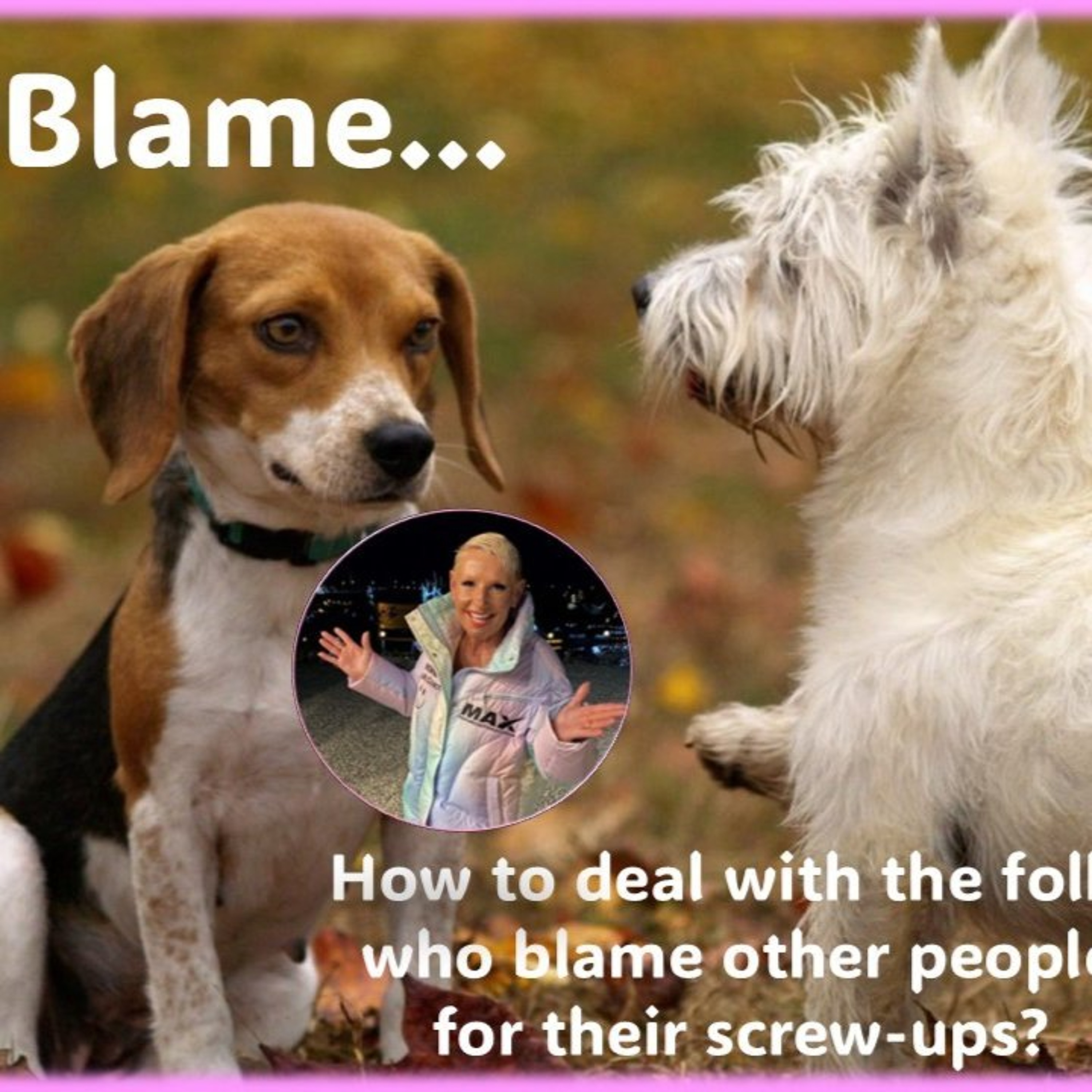 Blame...How to deal with the folks who blame other people for their screw-ups episode artwork