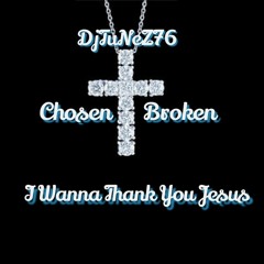 I WANNA THANK YOU JESUS FEAT CHOSEN BROKEN