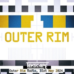 Outer Rim Radio, 31st May 2024 - Tekscape