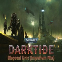 Warhammer 40,000： Darktide OST - Disposal Unit (Imperium Mix) [Speed Up]
