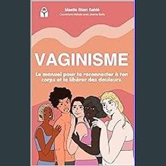 [READ] 🌟 Vaginisme : Le manuel pour te reconnecter à ton corps et te libérer des douleurs. (French