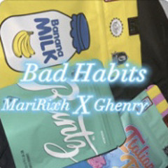 Bad Habits MariRixh x Ghenry