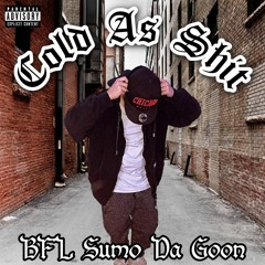 Cold As Shit - BFL Sumo Da Goon