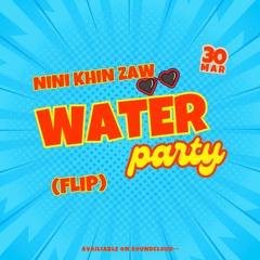 WATERPARTY YAY PARTY NINI KHIN ZAW(FLIP)