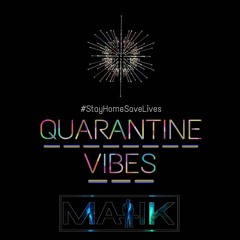 Quarantine Vibes - Dj Malik #StayHomeSaveLives