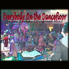 Everybody On The Dancefloor- MIkey Parkay Original Mix