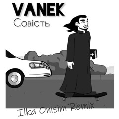 Vanek - Совість (Ilka Onisim Remix)
