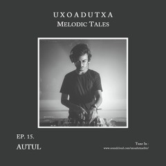 MELODIC TALES - Episode 15 by AUTUL