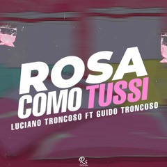 ROSA COMO TUSSI  (feat. Guido Troncoso & Luciano Troncoso Aleteo Mix)