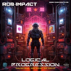 ROB-IMPACT PRESENTS LOGICAL PROGRESSION 002 16TH FEBRUARY 2024 FULL MIX