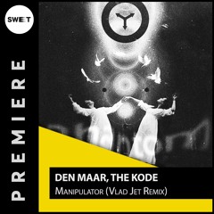 PREMIERE : Den Maar, The Kode - Manipulator (Vlad Jet Remix) [PLY]