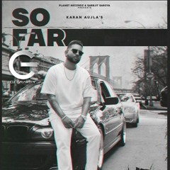 DJ GRAVITY | SO FAR | KARAN AUJLA