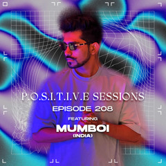 PS208 - AB+ presents P.O.S.I.T.I.V.E SESSIONS - EPISODE.208 - Special Guest : "MUMBOI"