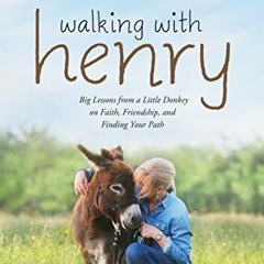 ACCESS PDF EBOOK EPUB KINDLE Walking with Henry: Big Lessons from a Little Donkey on Faith, Friendsh