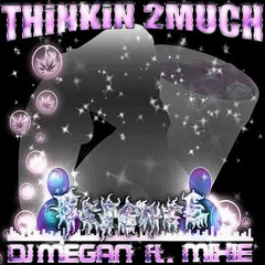 Thinking 2 Much +  Mixie