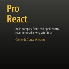 READ PDF 📔 Pro React by  Cassio de Sousa Antonio [KINDLE PDF EBOOK EPUB]