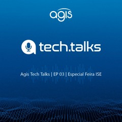 Agis Tech Talks | EP 03 | Especial Feira ISE