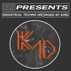 603 Presents: Industrial Techno Mixed by KMD