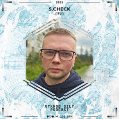 Vykhod Sily Podcast - S.Check Guest Mix (3)