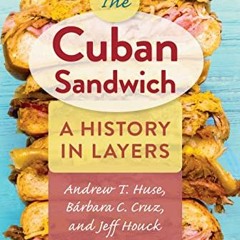 𝗗𝗼𝘄𝗻𝗹𝗼𝗮𝗱 EPUB 📘 The Cuban Sandwich: A History in Layers by  Andrew T. Hus