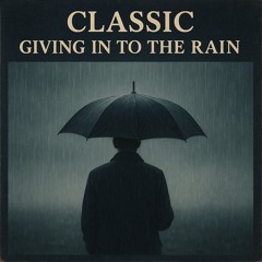 GIVING IN TO THE RAIN
