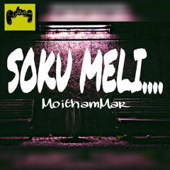 SOKU MELI || MoithamMar || Assamese song