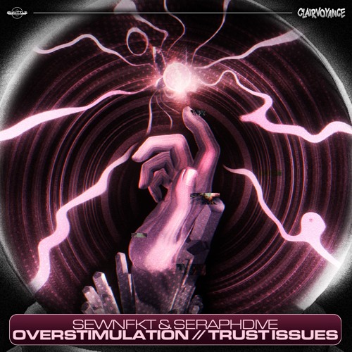 sewnfkt & seraphdive - OVERSTIMULATION//TRUST ISSUES