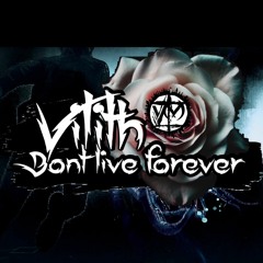 VILITH - DONT LIVE FOREVER (ORIGINAL MIX) Free DL! link in desc.