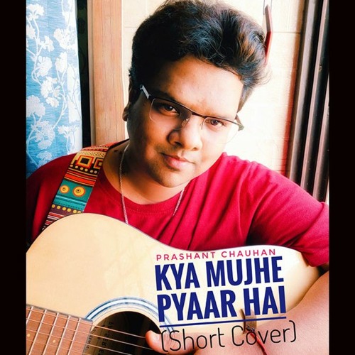 Kya Mujhe Pyar Hai (Cover)- Prashant Chauhan