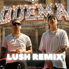 QUEMA (Lush RMX)