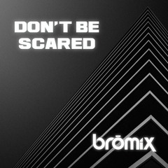 Don't Be Scared