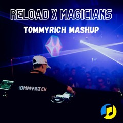 Reload X Magicians (Tommyrich MashUp)