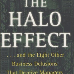 Access EBOOK ✔️ The Halo Effect: ... and the Eight Other Business Delusions That Dece