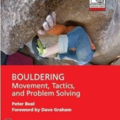 [View] [KINDLE PDF EBOOK EPUB] Bouldering: Movement, Tactics, and Problem Solving (Mo