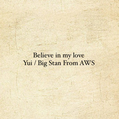Yui/BigStan-Believe in my love
