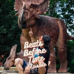 Beats Before Time Episode 7