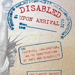 ❤️ Download Disabled Upon Arrival: Eugenics, Immigration, and the Construction of Race and Disab