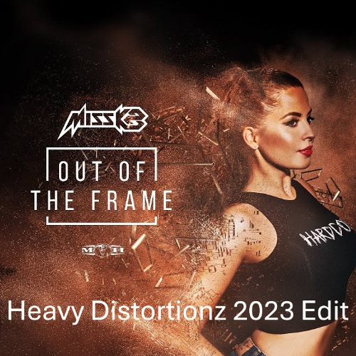 Miss K8 - Out Of The Frame (Heavy Distortionz 2023 Edit)
