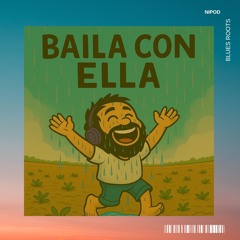 BAILA CON ELLA NIPOD/BLUESROOTS