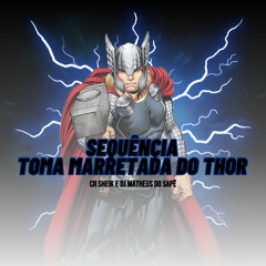 SEQUENCIA TOMA MARRETADA DO THOR - CR Sheik & Dj Matheus do Sape