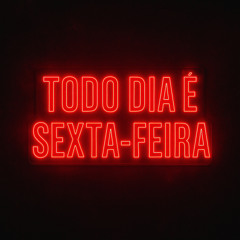 Todo Dia É Sexta-Feira