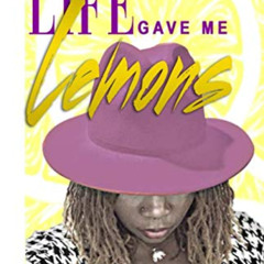 [DOWNLOAD] PDF 📃 Life Gave Me Lemons by  Gloria Harris &  Shacora Moore [EPUB KINDLE