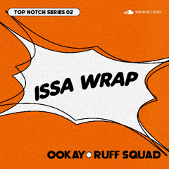 Ookay & Ruff Squad - Issa Wrap  *FREE DL* (TOP NOTCH SERIES #02)