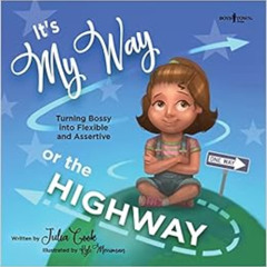 [Access] EPUB 📥 It's My Way or the Highway: Turning Bossy Into Flexible and Assertiv