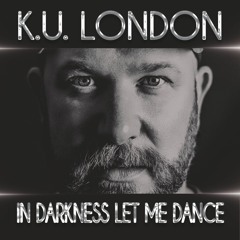 K.U. London - In Darkness Let Me Dance (Extended Mix)