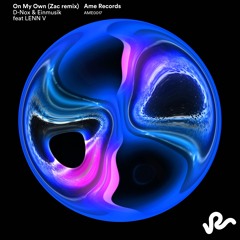 On My Own (ZAC Remix) - D-Nox & Einmusik ft. LENN V (Ame Records)