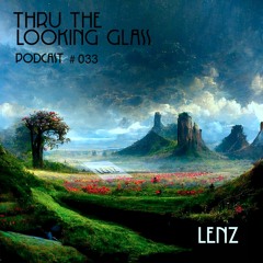 THRU THE LOOKING GLASS Podcast #033 Mixed by Lenz